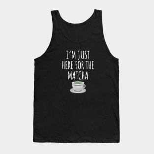 I'm just here for the matcha Tank Top